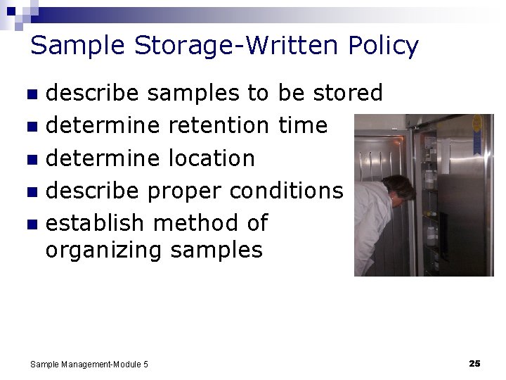 Sample Storage-Written Policy describe samples to be stored n determine retention time n determine