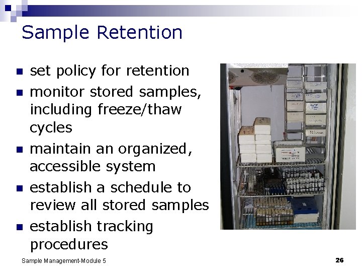 Sample Retention n n set policy for retention monitor stored samples, including freeze/thaw cycles