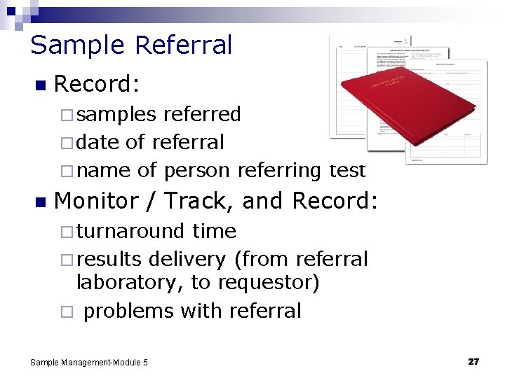 Sample Referral n Record: ¨ samples referred ¨ date of referral ¨ name of