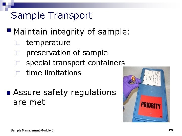Sample Transport § Maintain integrity of sample: temperature ¨ preservation of sample ¨ special