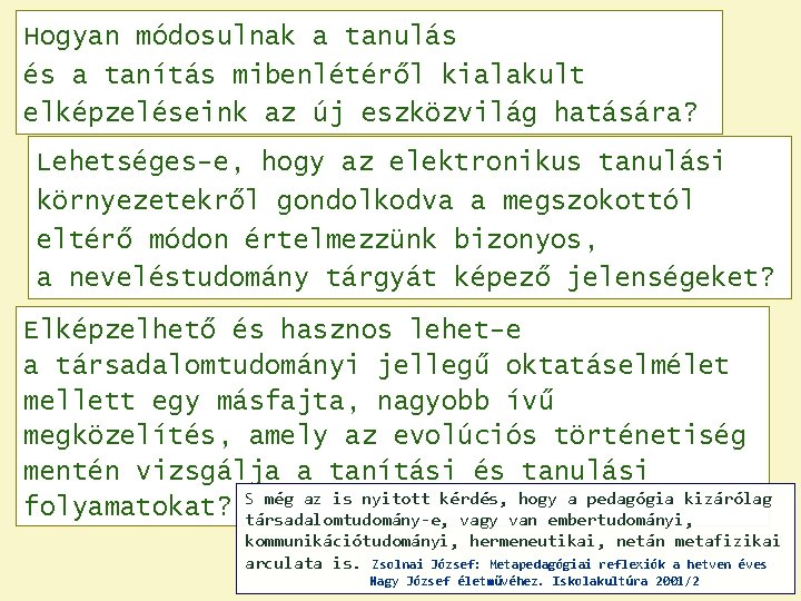 Hogyan módosulnak a tanulás és a tanítás mibenlétéről kialakult elképzeléseink az új eszközvilág hatására?