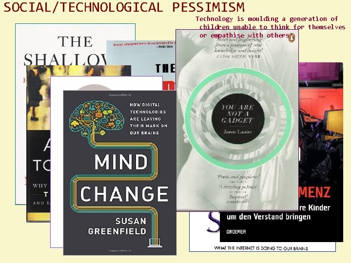 SOCIAL/TECHNOLOGICAL PESSIMISM Technology is moulding a generation of children unable to think for themselves