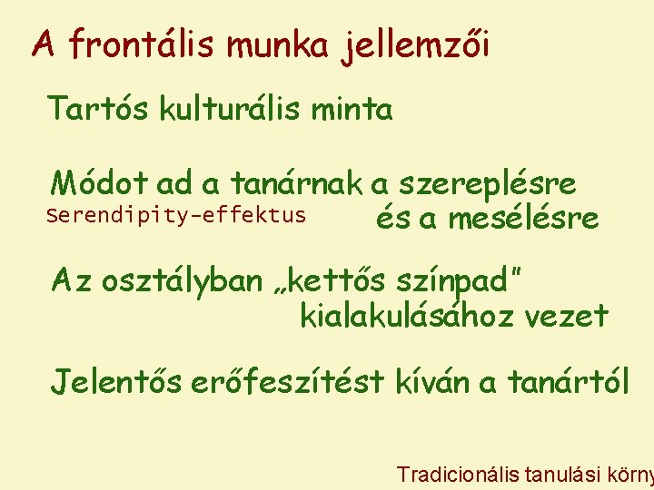 A frontális munka jellemzői Tartós kulturális minta Módot ad a tanárnak a szereplésre Serendipity-effektus