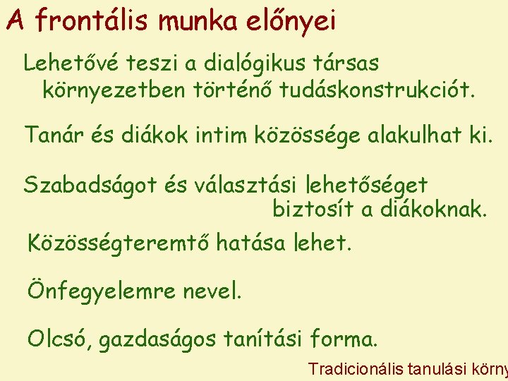 A frontális munka előnyei Lehetővé teszi a dialógikus társas környezetben történő tudáskonstrukciót. Tanár és