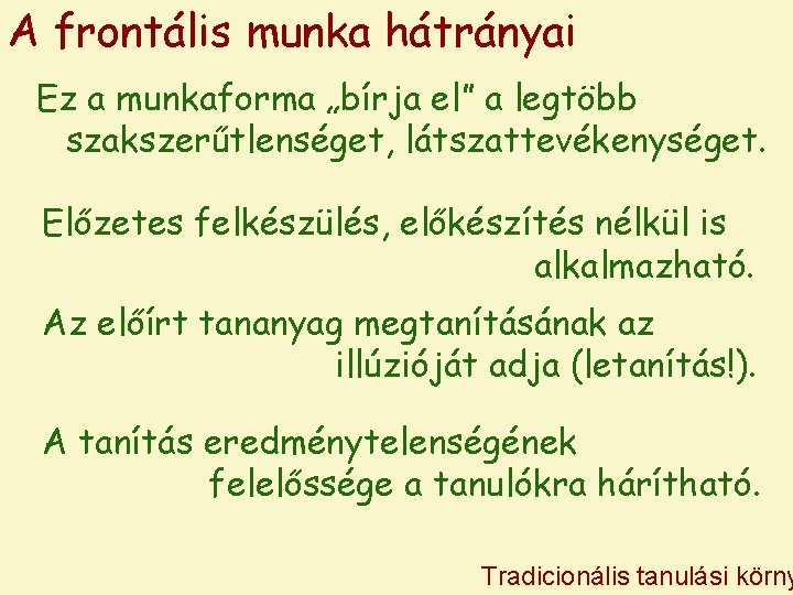 A frontális munka hátrányai Ez a munkaforma „bírja el” a legtöbb szakszerűtlenséget, látszattevékenységet. Előzetes