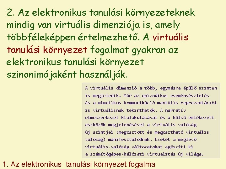 2. Az elektronikus tanulási környezeteknek mindig van virtuális dimenziója is, amely többféleképpen értelmezhető. A