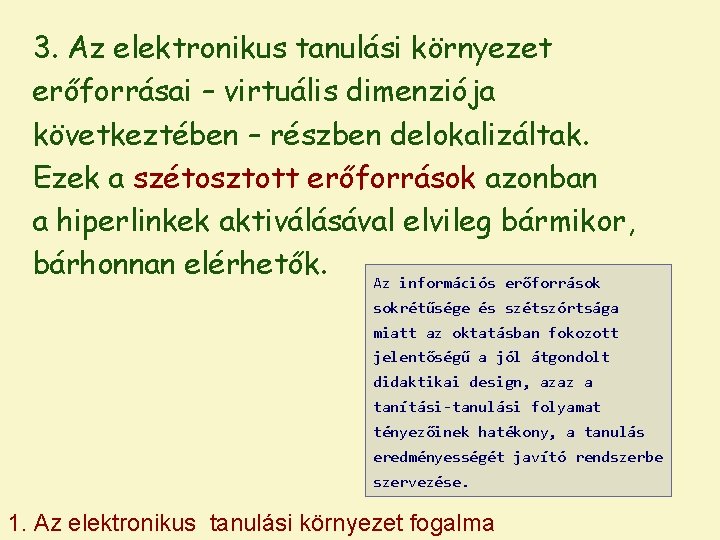 3. Az elektronikus tanulási környezet erőforrásai – virtuális dimenziója következtében – részben delokalizáltak. Ezek