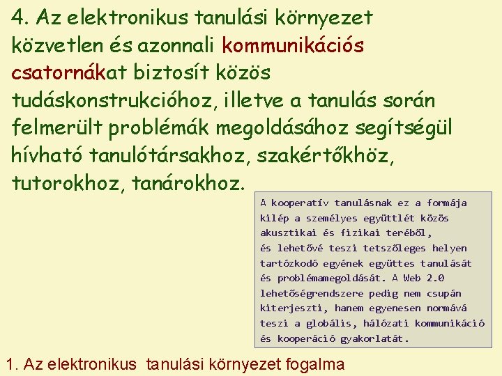 4. Az elektronikus tanulási környezet közvetlen és azonnali kommunikációs csatornákat biztosít közös tudáskonstrukcióhoz, illetve