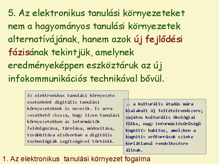 5. Az elektronikus tanulási környezeteket nem a hagyományos tanulási környezetek alternatívájának, hanem azok új