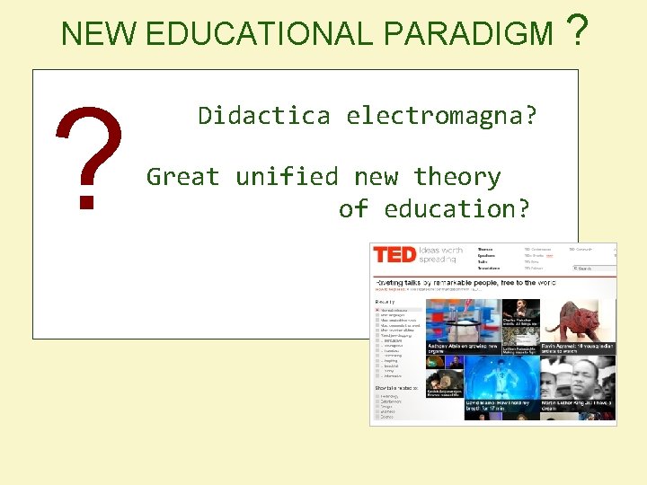 NEW EDUCATIONAL PARADIGM ? ? Didactica electromagna? Great unified new theory of education? 