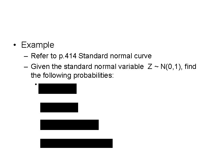  • Example – Refer to p. 414 Standard normal curve – Given the