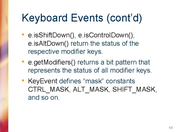 Keyboard Events (cont’d) • e. is. Shift. Down(), e. is. Control. Down(), e. is.