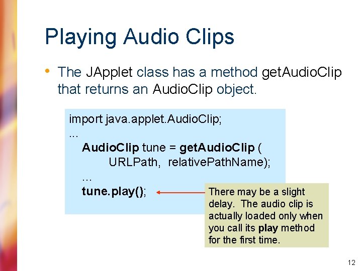 Playing Audio Clips • The JApplet class has a method get. Audio. Clip that