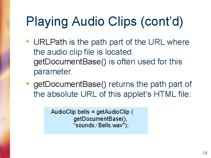 Playing Audio Clips (cont’d) • URLPath is the path part of the URL where