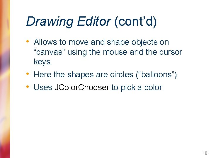 Drawing Editor (cont’d) • Allows to move and shape objects on “canvas” using the