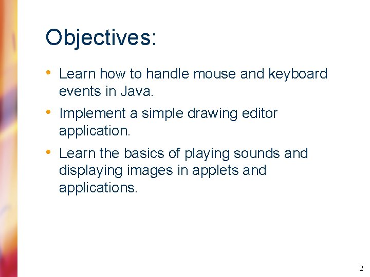 Objectives: • Learn how to handle mouse and keyboard events in Java. • Implement