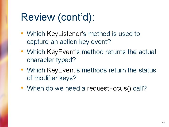 Review (cont’d): • Which Key. Listener’s method is used to capture an action key