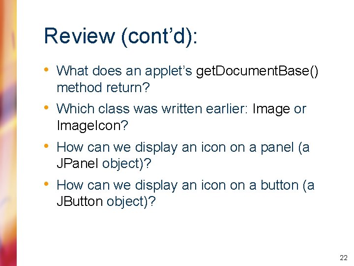 Review (cont’d): • What does an applet’s get. Document. Base() method return? • Which