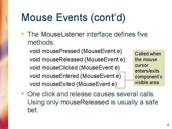 Mouse Events (cont’d) • The Mouse. Listener interface defines five methods: void mouse. Pressed