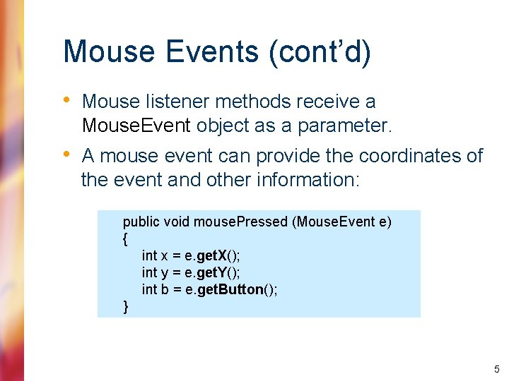 Mouse Events (cont’d) • Mouse listener methods receive a Mouse. Event object as a