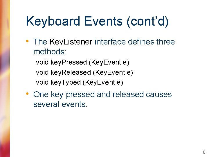 Keyboard Events (cont’d) • The Key. Listener interface defines three methods: void key. Pressed