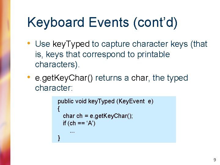 Keyboard Events (cont’d) • Use key. Typed to capture character keys (that is, keys