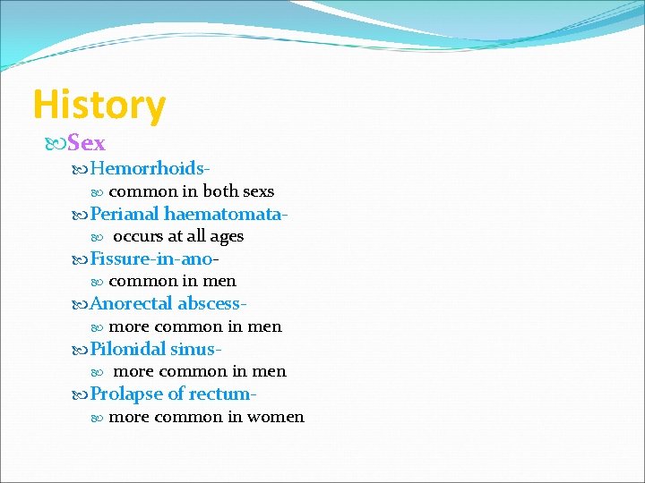 History Sex Hemorrhoids common in both sexs Perianal haematomata occurs at all ages Fissure-in-ano