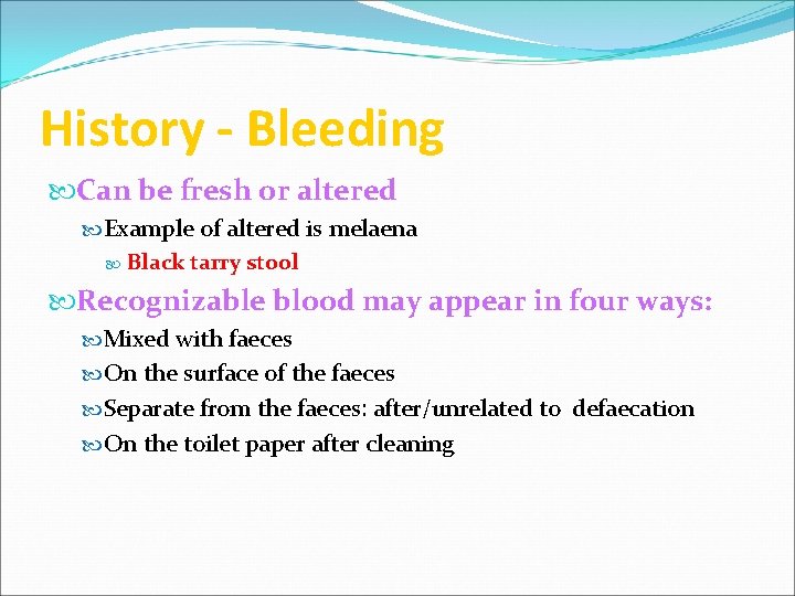 History - Bleeding Can be fresh or altered Example of altered is melaena Black