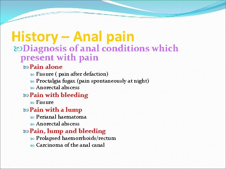 History – Anal pain Diagnosis of anal conditions which present with pain Pain alone