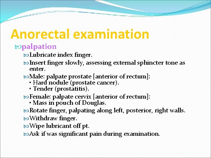 Anorectal examination palpation Lubricate index finger. Insert finger slowly, assessing external sphincter tone as