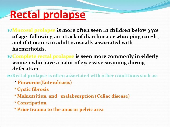 Rectal prolapse Mucosal prolapse is more often seen in children below 3 yrs of
