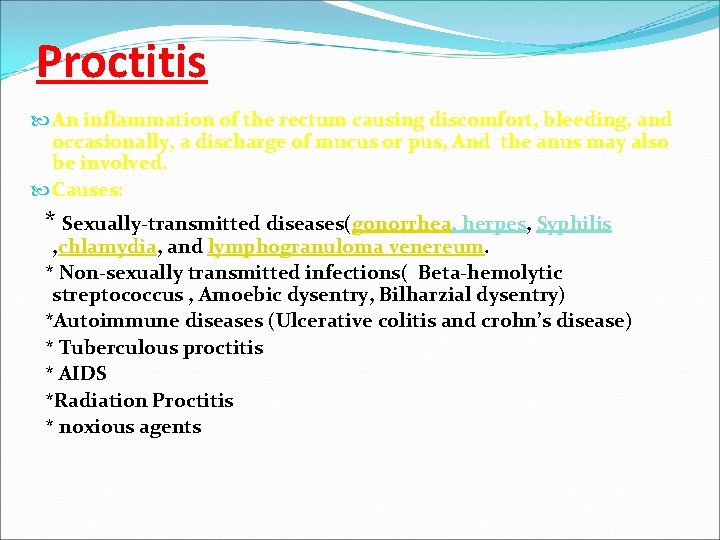 Proctitis An inflammation of the rectum causing discomfort, bleeding, and occasionally, a discharge of