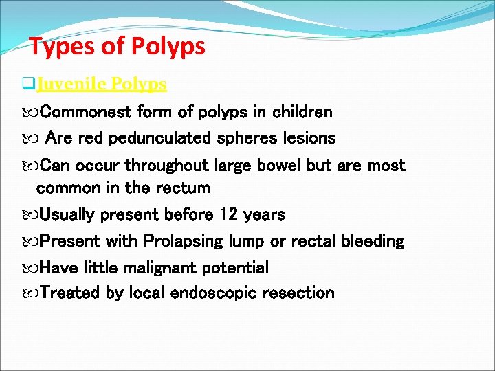 Types of Polyps q. Juvenile Polyps Commonest form of polyps in children Are red
