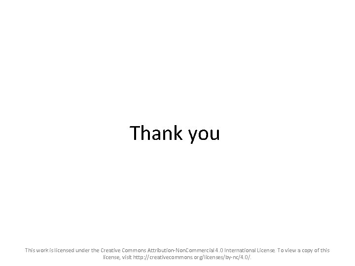 Thank you This work is licensed under the Creative Commons Attribution-Non. Commercial 4. 0
