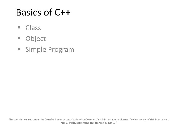 Basics of C++ § Class § Object § Simple Program This work is licensed