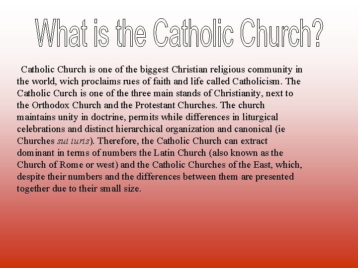 Catholic Church is one of the biggest Christian religious community in the world, wich