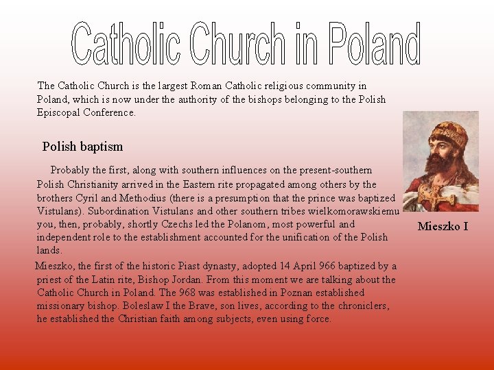 The Catholic Church is the largest Roman Catholic religious community in Poland, which is