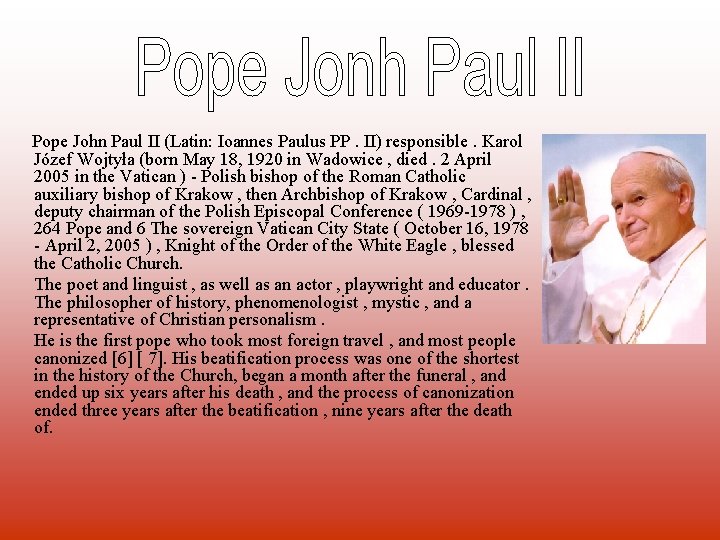 Pope John Paul II (Latin: Ioannes Paulus PP. II) responsible. Karol Józef Wojtyła (born