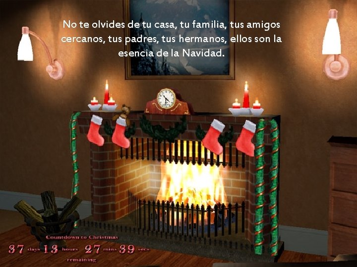 No te olvides de tu casa, tu familia, tus amigos cercanos, tus padres, tus