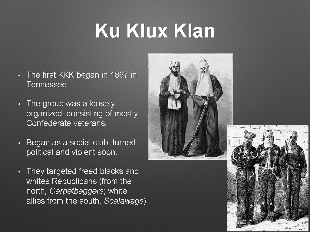Ku Klux Klan • The first KKK began in 1867 in Tennessee. • The