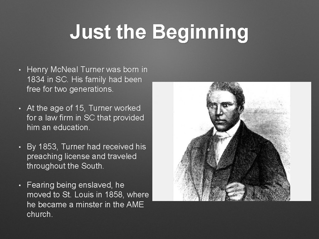 Just the Beginning • Henry Mc. Neal Turner was born in 1834 in SC.