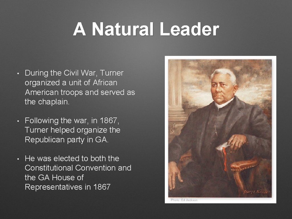 A Natural Leader • During the Civil War, Turner organized a unit of African