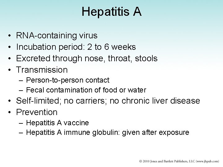 Hepatitis A • • RNA-containing virus Incubation period: 2 to 6 weeks Excreted through