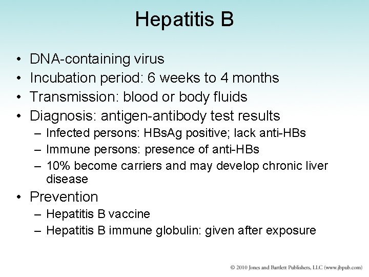 Hepatitis B • • DNA-containing virus Incubation period: 6 weeks to 4 months Transmission: