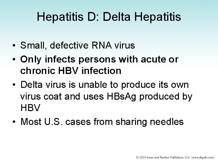 Hepatitis D: Delta Hepatitis • Small, defective RNA virus • Only infects persons with