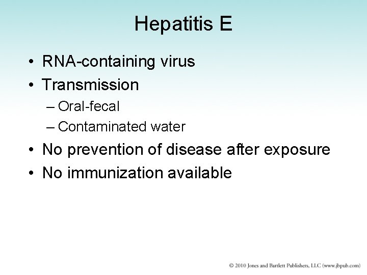 Hepatitis E • RNA-containing virus • Transmission – Oral-fecal – Contaminated water • No
