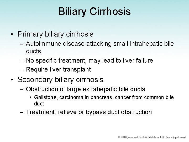 Biliary Cirrhosis • Primary biliary cirrhosis – Autoimmune disease attacking small intrahepatic bile ducts