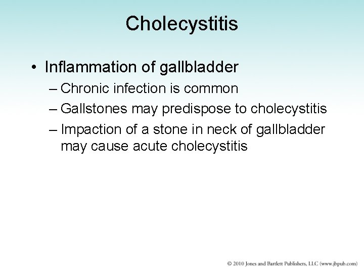 Cholecystitis • Inflammation of gallbladder – Chronic infection is common – Gallstones may predispose