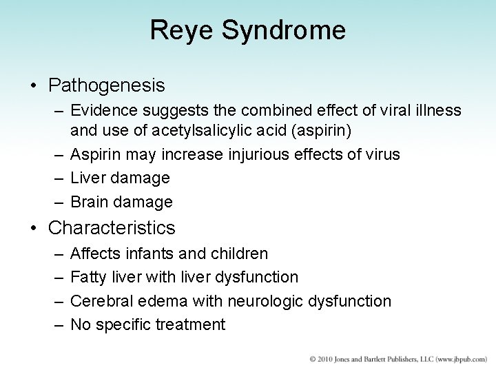 Reye Syndrome • Pathogenesis – Evidence suggests the combined effect of viral illness and