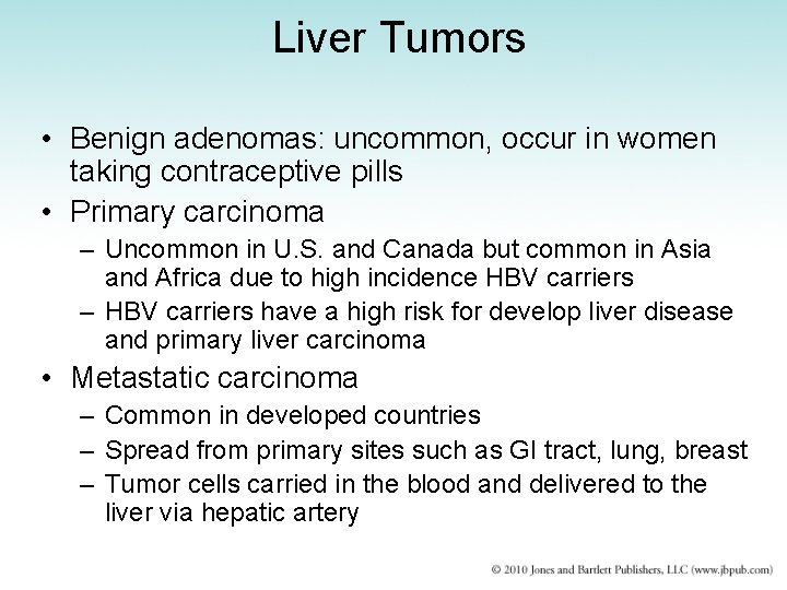 Liver Tumors • Benign adenomas: uncommon, occur in women taking contraceptive pills • Primary
